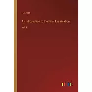An Introduction to the Final Examination: Vol. I