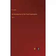 An Introduction to the Final Examination: Vol. I