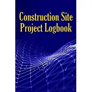Construction Site Project Logbook: Gift Idea for Chief Engineer or Site Manager Daily Tracker to Record Workforce