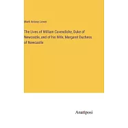 The Lives of William Cavendishe, Duke of Newcastle, and of his Wife, Margaret Duchess of Newcastle
