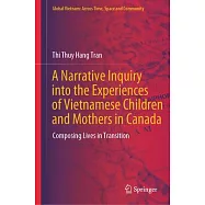A Narrative Inquiry Into the Experiences of Vietnamese Children and Mothers in Canada: Composing Lives in Transition
