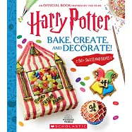 Bake, Create, and Decorate: 30+ Sweets and Treats (Harry Potter)