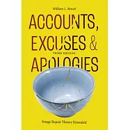 Accounts, Excuses, and Apologies, Third Edition: Image Repair Theory Extended