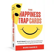 The Happiness Trap Cards: 50 Act-Based Prompts, Practices, and Reflections to Help You Stop Struggling and Start Living