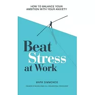 Beat Stress at Work: How to Balance Your Ambition with Your Anxiety