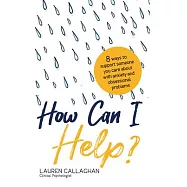 How Can I Help?: 8 Ways You Can Support Someone You Care about with Anxiety and Obsessional Problems