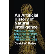 An Artificial History of Natural Intelligence: Thinking with Machines from Descartes to the Digital Age