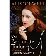 The Passionate Tudor: A Novel of Queen Mary I