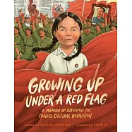Growing Up Under a Red Flag: A Memoir of Surviving the Chinese Cultural Revolution