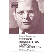 The Spirit of Polyphony: Dietrich Bonhoeffer&rsquo;s Musical Pneumatology