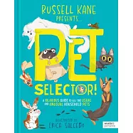 Pet Selector!: A Hilarious Guide to Choosing Your Next Cat, Dog, Hamster, Rabbit and More