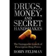 Drugs, Money, and Secret Handshakes: The Unstoppable Growth of Prescription Drug Prices
