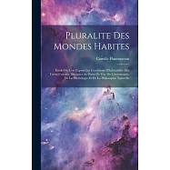 Pluralite Des Mondes Habites: Etude Ou L’on Expose Les Conditions D’habitabilite Des Terres Celestes, Discutees Au Point De Vue De L’astronomie, De
