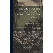 The Cruise of the Marchesa to Kamschatka & New Guinea: With Notices of Formosa, Liu-Kiu, and Various Islands of the