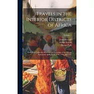 Travels in the Interior Districts of Africa: Performed Under the Direction and Patronage of the African Association, in the Years 1795, 1796, and 1797