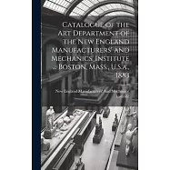 Catalogue of the Art Department of the New England Manufacturers’ and Mechanics’ Institute ... Boston, Mass., U.S.a