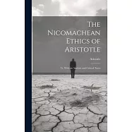 The Nicomachean Ethics of Aristotle: Tr. With an Analysis and Critical Notes
