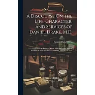 A Discourse On the Life, Character, and Services of Daniel Drake, M.D.: Delivered, by Request, Before the Faculty and