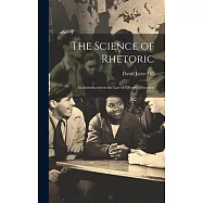 The Science of Rhetoric: An Introduction to the Law of Effective Discourse