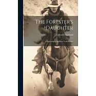 The Forester’s Daughter: A Romance of the Bear-Tooth Range
