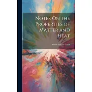 Notes On the Properties of Matter and Heat