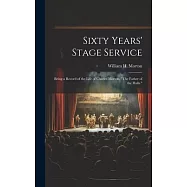Sixty Years’ Stage Service: Being a Record of the Life of Charles Morton, "The Father of the Halls."