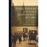 Public Opinion and Lord Beaconsfield, 1875-1880; Volume 2