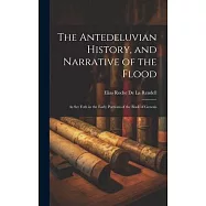 The Antedeluvian History, and Narrative of the Flood: As Set Foth in the Early Portions of the Book of Genesis