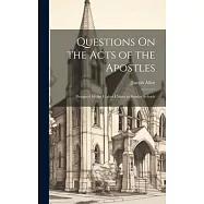 Questions On the Acts of the Apostles: Designed for the Higher Classes in Sunday Schools