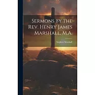 Sermons by the Rev. Henry James Marshall, M.A.