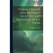 Hymns, Chants and Anthems, Selected and Arranged by J.H. Thom