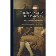 The Beaux and the Dandies: Nash, Brummell, and D&rsquo;orsay With Their Courts