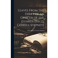 Leaves From the Diary of an Officer of the Guards [Sir J.S. Cowell-Stepney]