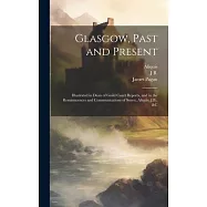 Glasgow, Past and Present: Illustrated in Dean of Guild Court Reports, and in the Reminiscences and Communications of