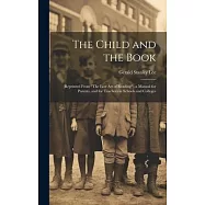 The Child and the Book: (Reprinted From "The Lost Art of Reading"). a Manual for Parents, and for Teachers in Schools