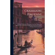 Grammaire Italienne: Simplifiée Et Réduite a 20 Leçons, Avec Des Thèmes, Des Dialogues, Et Un Petit Recueil De Traits D