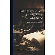 Impressions at Home and Abroad: Or, a Year of Real Life