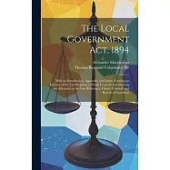 The Local Government Act, 1894: With an Introduction, Appendix, and Index, Forming an Epitome of the Law Relating to