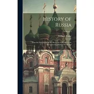 History of Russia: From the Foundation of the Monarchy by Rurik, to the Accession of Catharine the Second; Volume 1