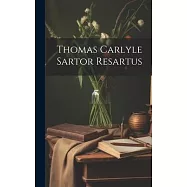 Thomas Carlyle Sartor Resartus