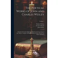 The Poetical Works of John and Charles Wesley: Reprinted From the Originals, With the Last Corrections of the Authors