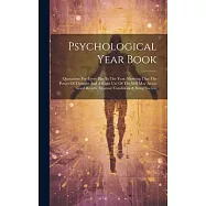 Psychological Year Book: Quotations For Every Day In The Year, Showing That The Power Of Thought And A Right Use Of The