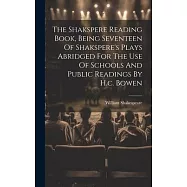 The Shakspere Reading Book, Being Seventeen Of Shakspere&rsquo;s Plays Abridged For The Use Of Schools And Public Readings By