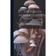 The Fungus-hunter’s Guide: And Field Memorandumbook. With Analytical Keys To The Orders And Genera, Illustrated, And Notes Of Important Species