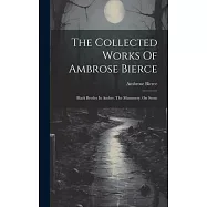 The Collected Works Of Ambrose Bierce: Black Beetles In Amber. The Mummery. On Stone