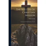 The Success Of Christian Mission: Testimonies To Their Beneficent Results