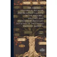 The American Historical Register And Monthly Gazette Of The Historic, Military And Patriotic-hereditary Societies Of