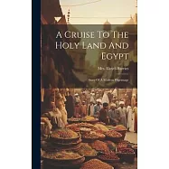 A Cruise To The Holy Land And Egypt: Story Of A Modern Pilgrimage