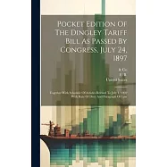 Pocket Edition Of The Dingley Tariff Bill As Passed By Congress, July 24, 1897: Together With Schedule Of Articles