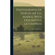 Photographs Of Dublin (by F.h. Mares). With Descriptive Letterpress